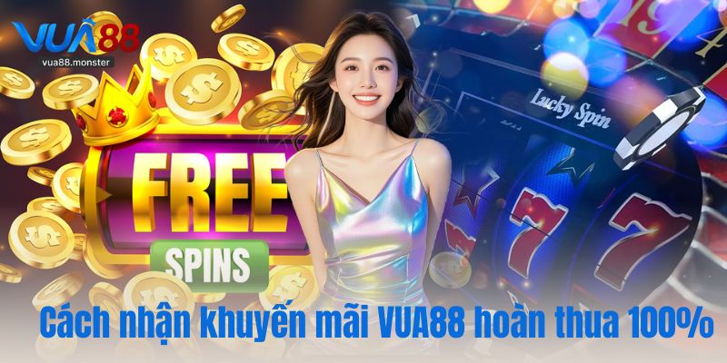 Cách nhận khuyến mãi VUA88 hoàn thua 100%