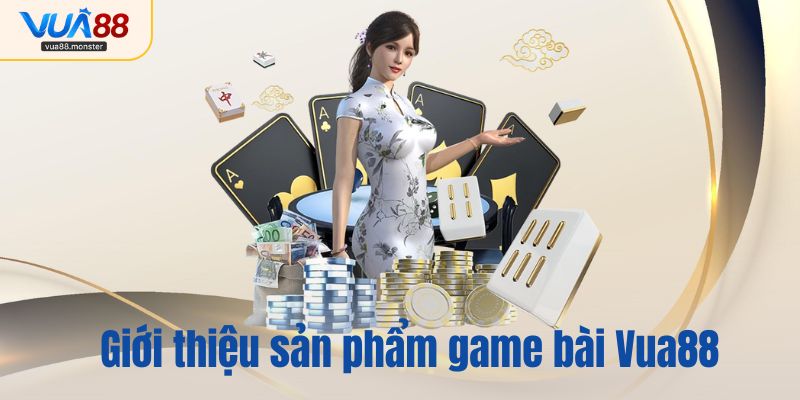 Giới thiệu sản phẩm game bài Vua88