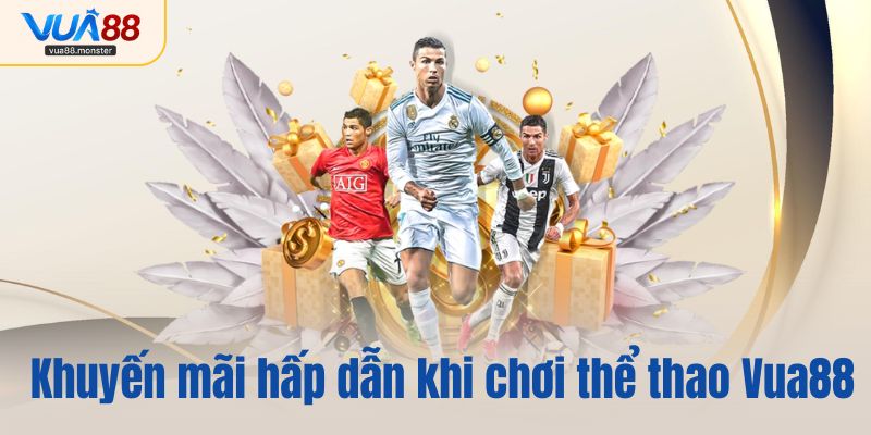 Khuyến mãi hấp dẫn khi chơi tại thể thao Vua88